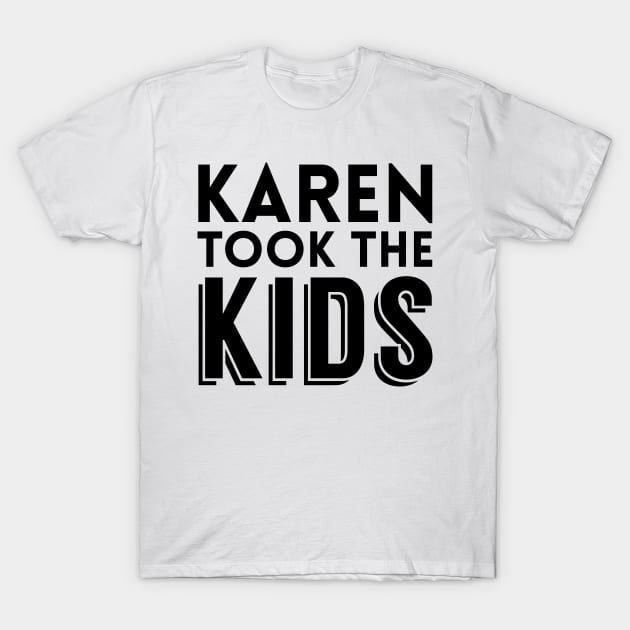 Karen Took The Kids T-Shirt by giovanniiiii